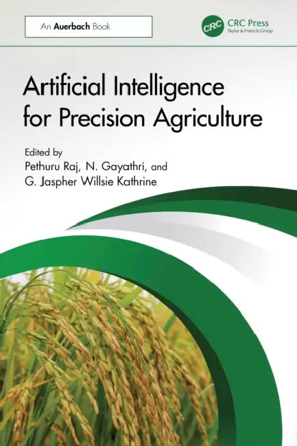 Artificial Intelligence for Precision Agriculture by Pethuru Raj