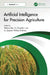 Artificial Intelligence for Precision Agriculture by Pethuru Raj