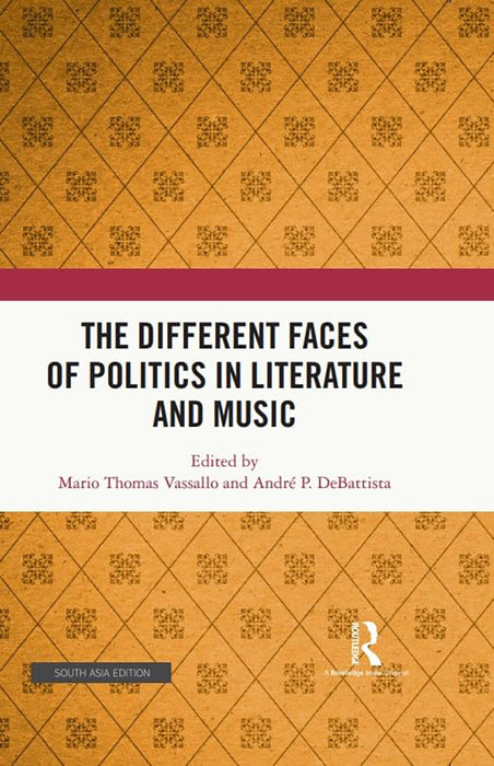 The Different Faces of Politics in Literaure and Musuic  by Mario thomas Vassallo, Andre P. DeBattista