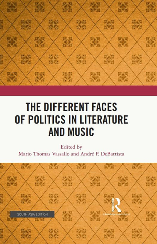 The Different Faces of Politics in Literaure and Musuic  by Mario thomas Vassallo, Andre P. DeBattista