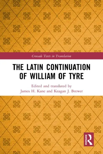 The Latin Continuation of William of Tyre by James H. Kane