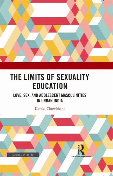 The Limits of Sexuality Education: Love, Sex, and Adolescent Masculinities in Urben India