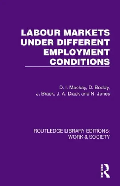 Labour Markets Under Different Employment Conditions by D. I. MacKay