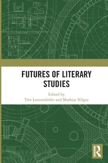 Futures of Literary Studies by Tim Lanzendörfer