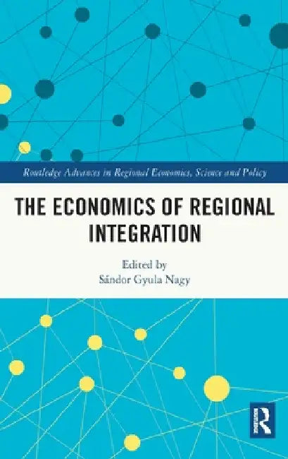 The Economics of Regional Integration by Sándor Gyula Nagy