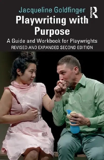 Playwriting with Purpose: A Guide and Workbook for Playwrights by Jacqueline Goldfinger