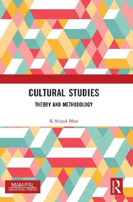 Cultural Studies: Theory and Methodology by K. Sripad Bhat