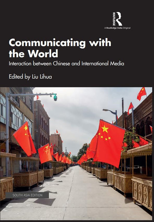 Communicating with the world: Interaction between chineses and International Media by Liu Lihua