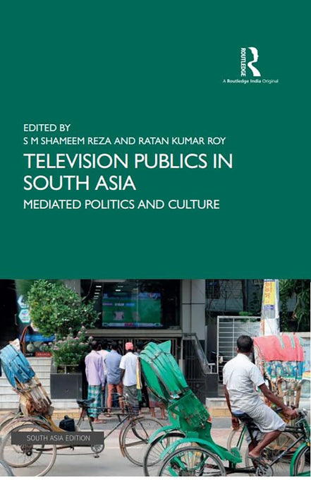 Televisions Publics in South Asia: Mediated Politics and Culture by S M Shameem Reza, Ratan Kumar Roy