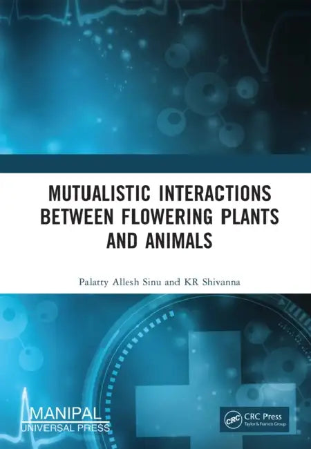 Mutualistic Interactions Between Flowering Plants and Animals by Palatty Allesh Sinu, Kr Shivanna
