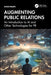 Augmenting Public Relations: An Introduction to AI and Other Technologies for PR by David Phillips