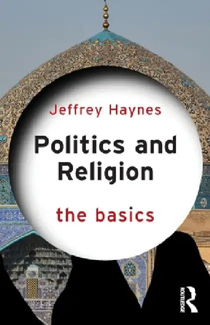 Politics and Religion: The Basics by Jeffrey (London Metropolitan University, UK) Haynes