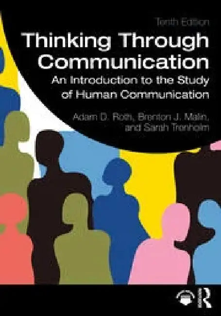 Thinking Through Communication: An Introduction to the Study of Human Communication by Adam Roth