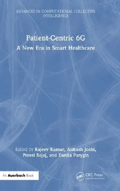 Patient-Centric 6g: A New Era in Smart Healthcare by Rajeev Kumar