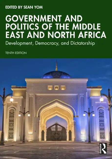 Government and Politics of the Middle East and North Africa: Development, Democracy, and Dictatorship by Sean Yom