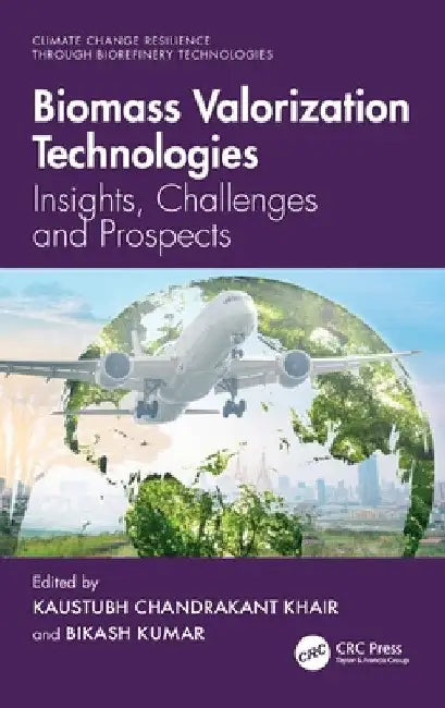 Biomass Valorization Technologies: Insights, Challenges and Prospects by Kaustubh Khaire