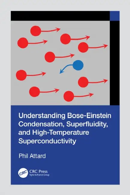 Understanding Bose-Einstein Condensation, Superfluidity, and High-Temperature Superconductivity by Phil Attard