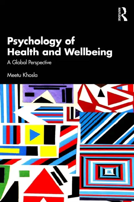 Psychology of Health and Wellbeing: A Global Perspective by Meetu Khosla