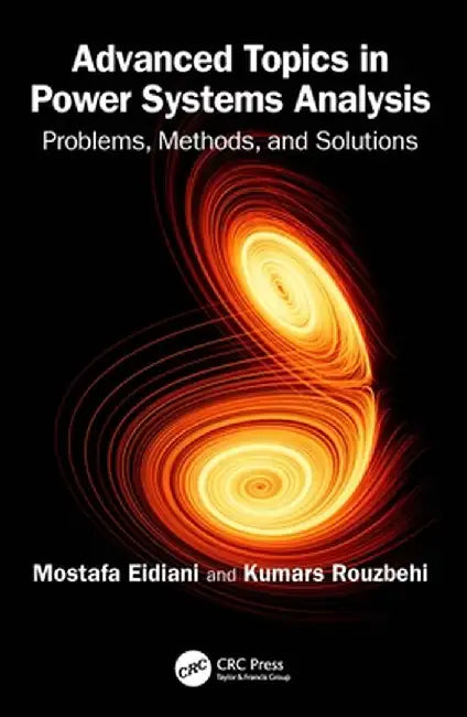 Advanced Topics in Power Systems Analysis: Problems, Methods, and Solutions by Mostafa Eidiani