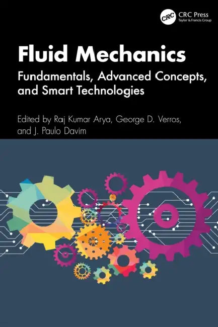 Fluid Mechanics: Fundamentals, Advanced Concepts, and Smart Technologies by Raj Kumar Arya, George D. Verros, J. Paulo Davim