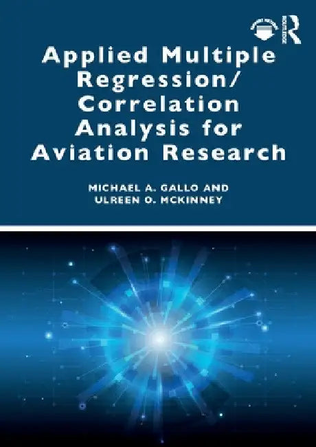 Applied Multiple Regression/Correlation Analysis for Aviation Research by Michael a. Gallo