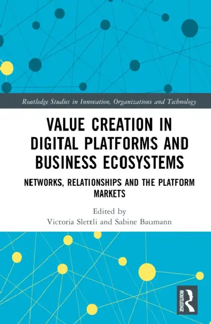 Value Creation in Digital Platforms and Business Ecosystems: Networks, Relationships and the Platform Markets by Victoria Slettli, Sabine Baumann