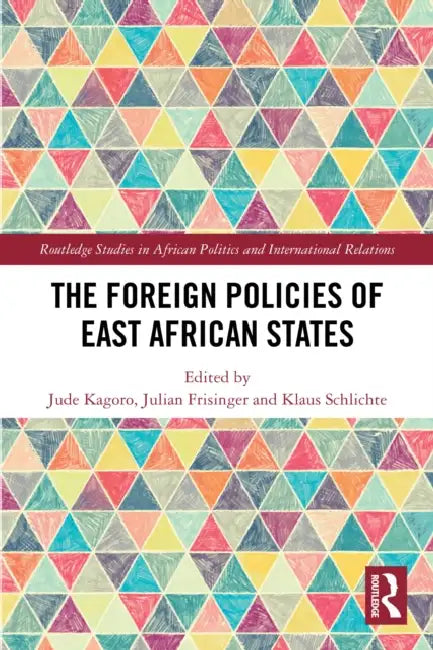 The Foreign Policies of East African States by Jude Kagoro, Julian Friesinger, Klaus Schlichte