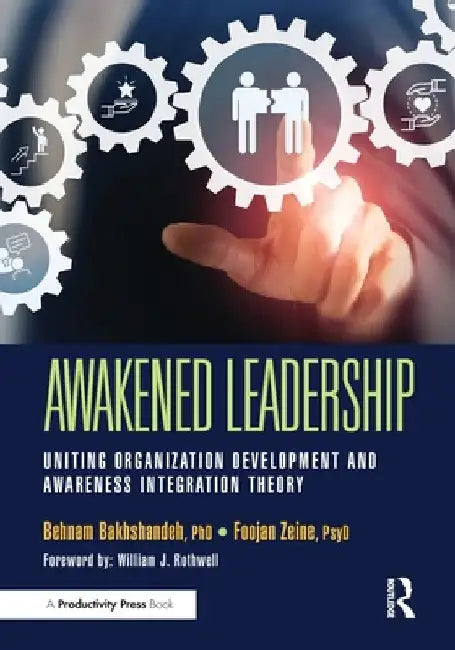 Awakened Leadership: Uniting Organization Development and Awareness Integration Theory by Behnam Bakhshandeh