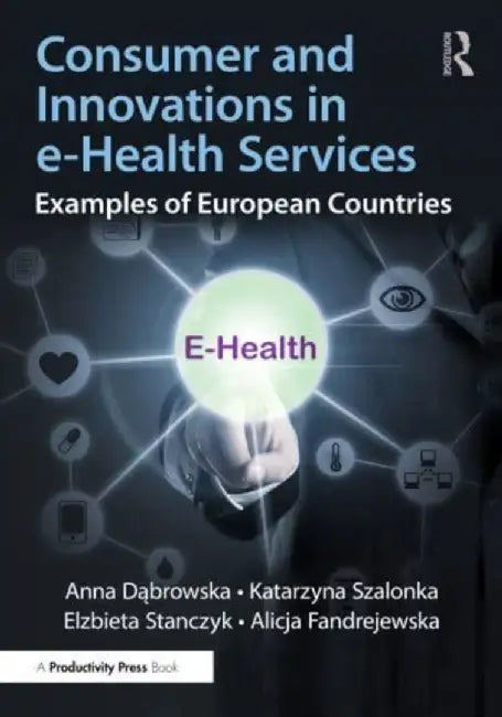 Consumer and Innovations in E-Health Services: Examples of European Countries by Anna Dabrowska