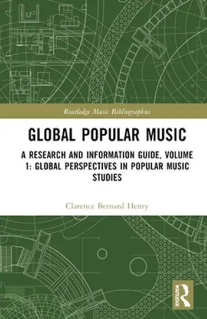 Global Popular Music: A Research and Information Guide, Volume 1: Global Perspectives in Popular Music Studies by Clarence Bernard Henry