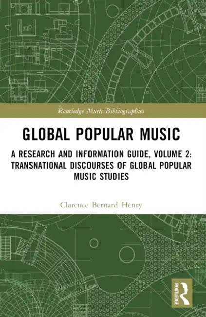 Global Popular Music: A Research and Information Guide: Transnational Discourses of Global Popular Music Studies by Clarence Bernard Henry