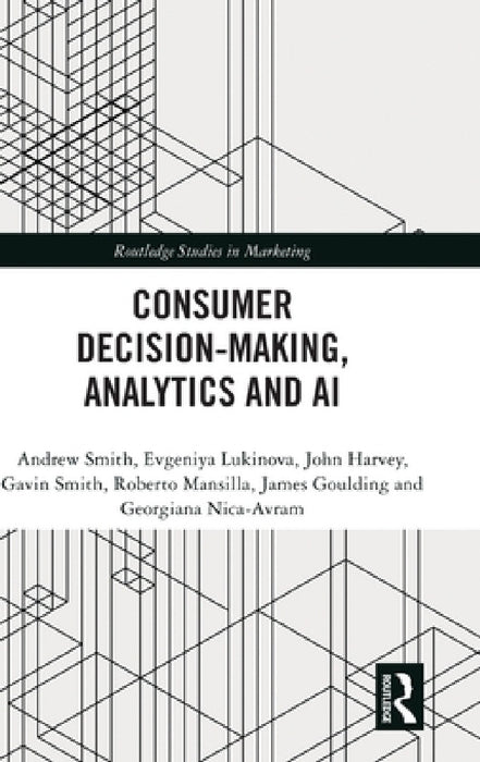 Consumer Decision-Making, Analytics and AI by Andrew Smith, Evgeniya Lukinova, John Harvey