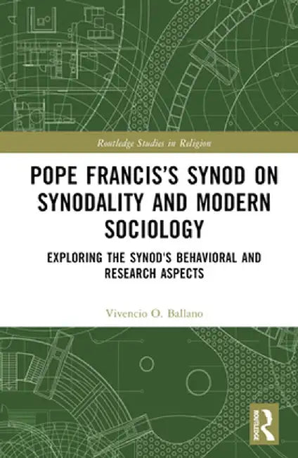 Pope Francis's Synod on Synodality and Modern Sociology: Exploring Behavioral and Research Aspects by Vivencio Ballano