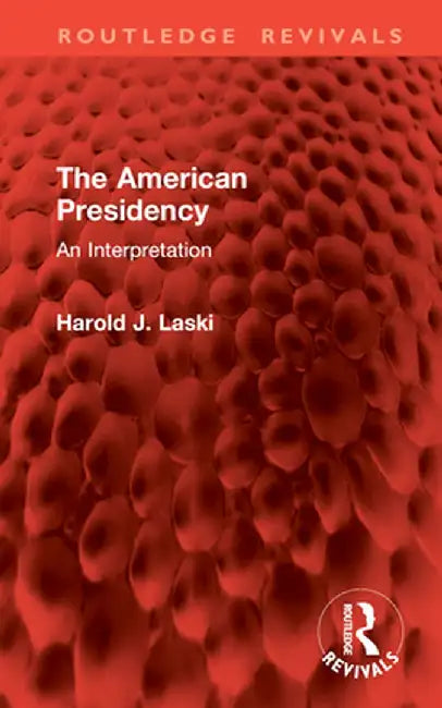 The American Presidency: An Interpretation by Harold J. Laski