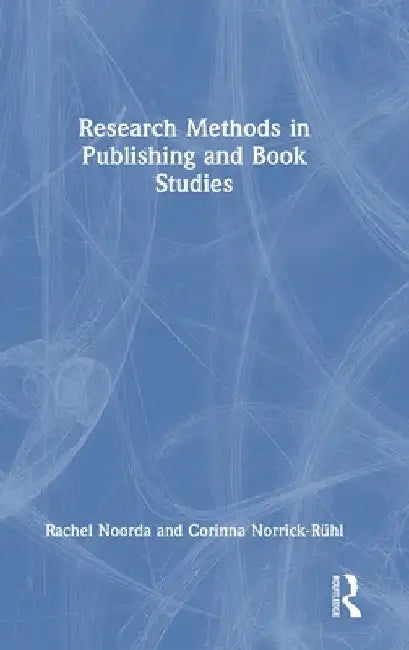 Research Methods in Publishing and Book Studies by Rachel Noorda