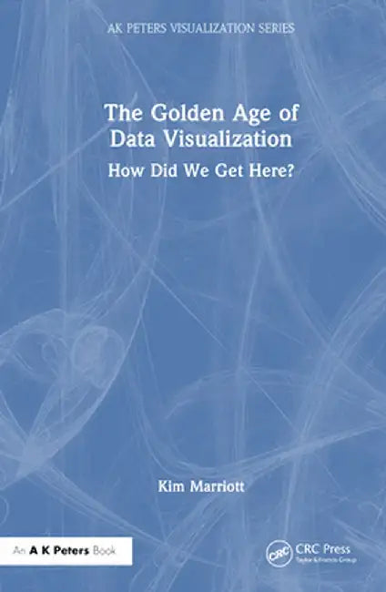 The Golden Age of Data Visualization: How Did We Get Here? by Kim Marriott