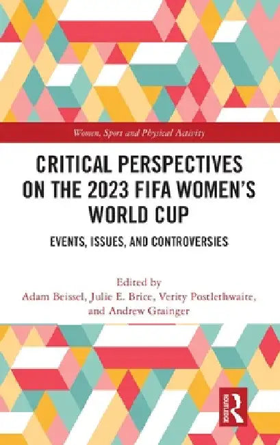 Critical Perspectives on the 2023 Fifa Women's World Cup: Events, Issues, and Controversies by Adam Beissel