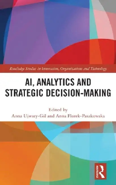Ai, Analytics and Strategic Decision-Making by Anna Ujwary-Gil