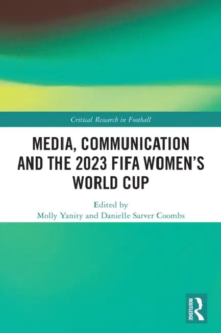 Media, Communication and the 2023 FIFA Women’s World Cup by Molly Yanity