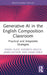 Generative AI in the English Composition Classroom: Practical and Adaptable Strategies by Daniel Plate, Elizabeth Melick, James Hutson