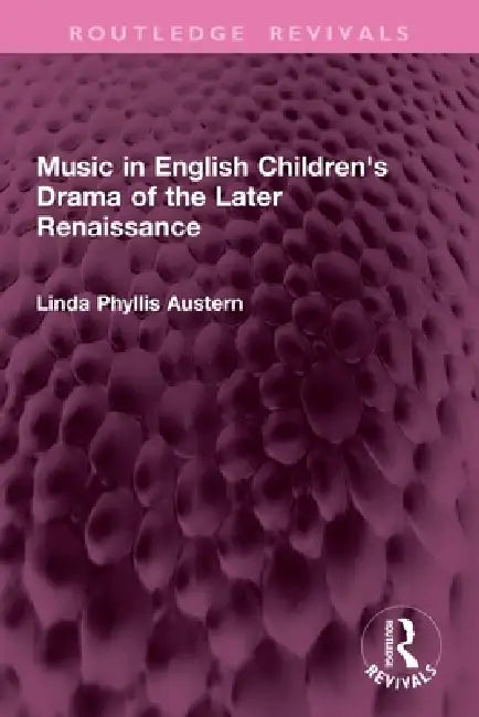 Music in English Children's Drama of the Later Renaissance by Linda Phyllis Austern