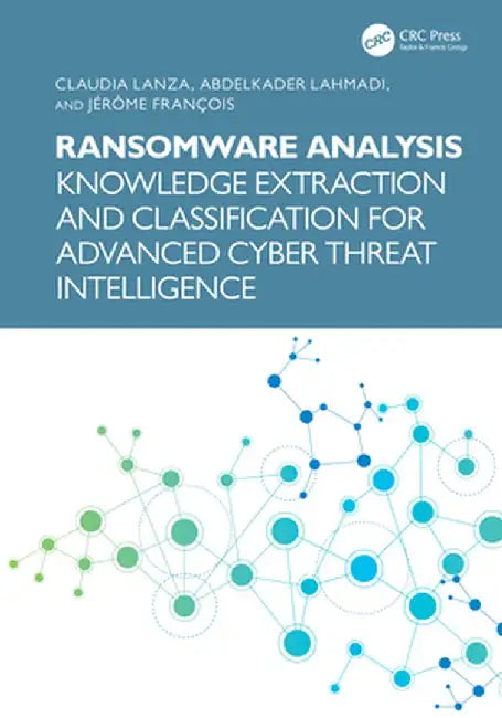 Ransomware Analysis: Knowledge Extraction and Classification for Advanced Cyber Threat Intelligence by Claudia Lanza