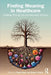 Finding Meaning in Healthcare: Looking Through the Hermeneutic Window by Rupal Shah