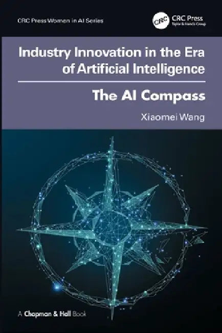 Industry Innovation in the Era of Artificial Intelligence: The AI Compass by Xiaomei Wang