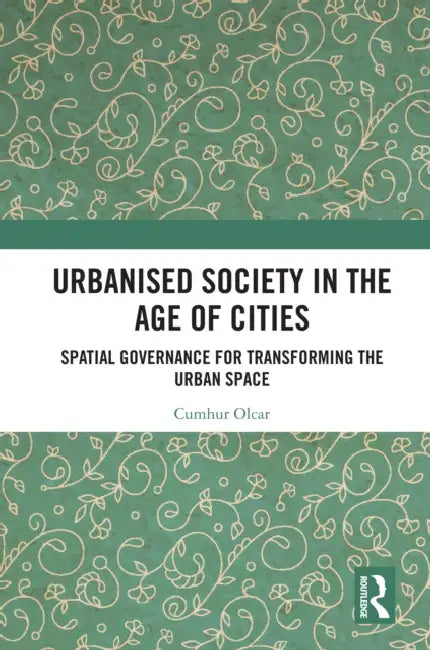 Urbanised Society in the Age of Cities by Cumhur Olcar