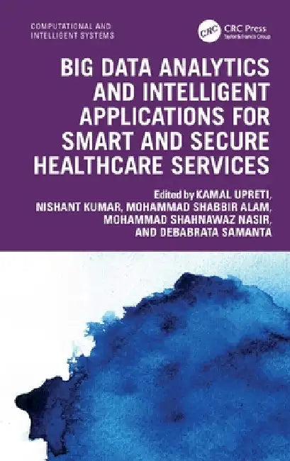 Big Data Analytics and Intelligent Applications for Smart and Secure Healthcare Services by Kamal Upreti