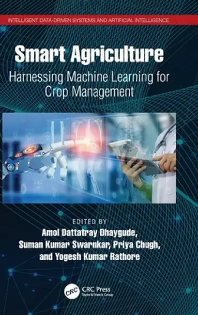 Smart Agriculture: Harnessing Machine Learning for Crop Management by Amol Dattatray Dhaygude