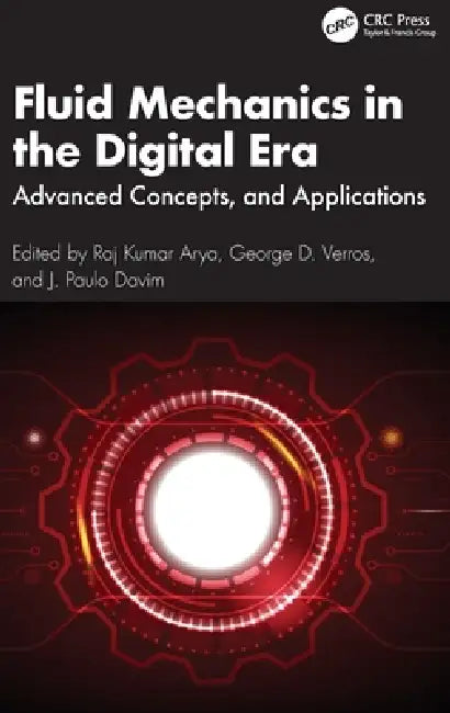 Fluid Mechanics in the Digital Era: Advanced Concepts and Applications by Raj Kumar Arya, George D. Verros, J. Paulo Davim