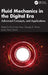 Fluid Mechanics in the Digital Era: Advanced Concepts and Applications by Raj Kumar Arya, George D. Verros, J. Paulo Davim