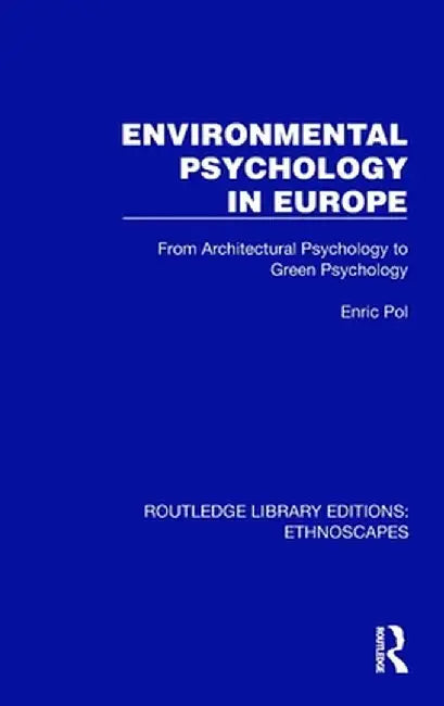Environmental Psychology in Europe: From Architectural Psychology to Green Psychology by Enric Pol